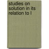 Studies On Solution In Its Relation To L by Paul Bell Davis
