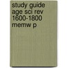 Study Guide Age Sci Rev 1600-1800 Memw P door Toby E. Huff