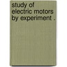 Study Of Electric Motors By Experiment . by Thomas M. B 1865 St John