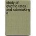 Study Of Electric Rates And Ratemaking A