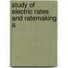 Study Of Electric Rates And Ratemaking A by Sydney Shaffer