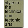 Style In The Technical And Tectonic Arts door Malcolm Francis Baker