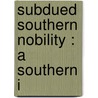 Subdued Southern Nobility : A Southern I door Onbekend