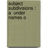 Subject Subdivisions :  A  Under Names O by Mary Wilson Macnair
