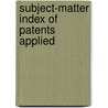 Subject-Matter Index Of Patents Applied door Onbekend