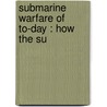Submarine Warfare Of To-Day : How The Su door Charles William Domville-Fife