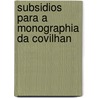 Subsidios Para A Monographia Da Covilhan door Arthur de Moura Quintella