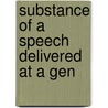 Substance Of A Speech Delivered At A Gen door Onbekend