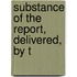 Substance Of The Report, Delivered, By T