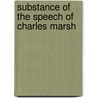 Substance Of The Speech Of Charles Marsh by Charles Marsh