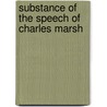 Substance Of The Speech Of Charles Marsh by Charles Marsh