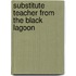 Substitute Teacher from the Black Lagoon