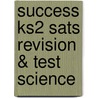 Success Ks2 Sats Revision & Test Science by Unknown