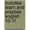 Success Learn And Practise English 10-11 door Onbekend