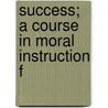 Success; A Course In Moral Instruction F door Frank Chapman Sharp