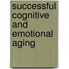 Successful Cognitive and Emotional Aging door Dilip V. Jeste