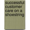 Successful Customer Care On A Shoestring by Gordon Jones