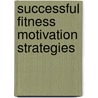 Successful Fitness Motivation Strategies by Barbara A. Brehm