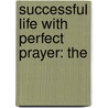 Successful Life With Perfect Prayer: The by Unknown