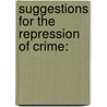 Suggestions For The Repression Of Crime: door Matthew Davenport Hill