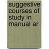 Suggestive Courses Of Study In Manual Ar by Unknown