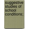 Suggestive Studies Of School Conditions; by Janet 1892-Aiken