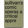 Sullivan's Comic Operas A Critical Appre door Thomas F. Dunhill