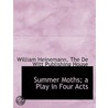 Summer Moths; A Play In Four Acts door William Heinemann