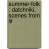 Summer-Folk : Datchniki, Scenes From Lif door Maksim Gor'kii