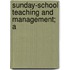 Sunday-School Teaching And Management; A