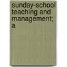 Sunday-School Teaching And Management; A by James McConaughy