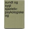 Sundt Og Sygt Sjaeleliv: Psykologiske Og door Henrik A. Th Dedichen
