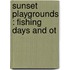 Sunset Playgrounds : Fishing Days And Ot