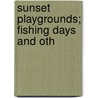 Sunset Playgrounds; Fishing Days And Oth door Frederick G. 1870-1918 Aflalo