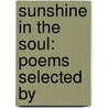 Sunshine In The Soul: Poems Selected By door Onbekend