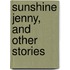 Sunshine Jenny, And Other Stories