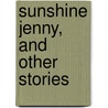Sunshine Jenny, And Other Stories door Isabel Reaney