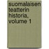 Suomalaisen Teatterin Historia, Volume 1