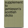 Supplement To Jamieson's Scottish Dictio door Onbekend