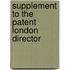 Supplement To The Patent London Director