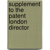 Supplement To The Patent London Director by See Notes Multiple Contributors