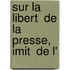 Sur La Libert  De La Presse, Imit  De L'