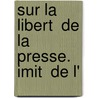 Sur La Libert  De La Presse. Imit  De L' door Onbekend