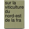 Sur La Viticulture Du Nord-Est De La Fra door Jules Guyot