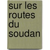 Sur Les Routes Du Soudan by Mile Baillaud