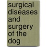 Surgical Diseases and Surgery of the Dog door Cecil French
