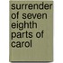 Surrender Of Seven Eighth Parts Of Carol