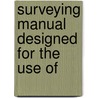 Surveying Manual Designed For The Use Of door Howard Chapin Ives