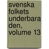 Svenska Folkets Underbara Den, Volume 13 by Carl Gustaf Grimberg