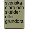 Svenska Siare Och Skalder Eller Grunddra door P.D.A. Atterbom